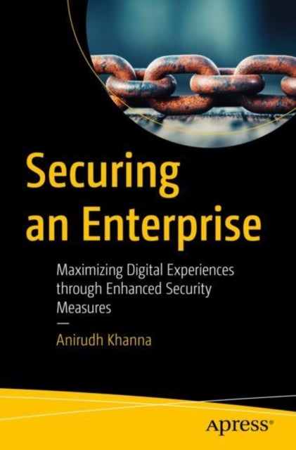 Securing an Enterprise - Maximizing Digital Experiences through Enhanced Security Measures