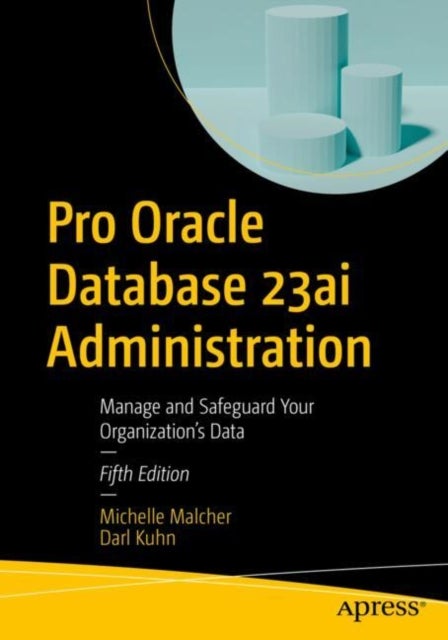 Pro Oracle Database 23ai Administration - Manage and Safeguard Your Organization’s Data