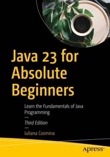 Java 23 for Absolute Beginners - Learn the Fundamentals of Java Programming