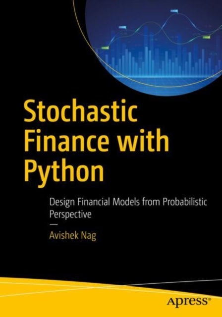 Stochastic Finance with Python - Design Financial Models from Probabilistic Perspective