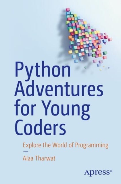 Python Adventures for Young Coders - Explore the World of Programming