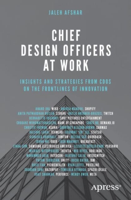 Chief Design Officers at Work - Insights and Strategies from CDOs on the Frontlines of Innovation