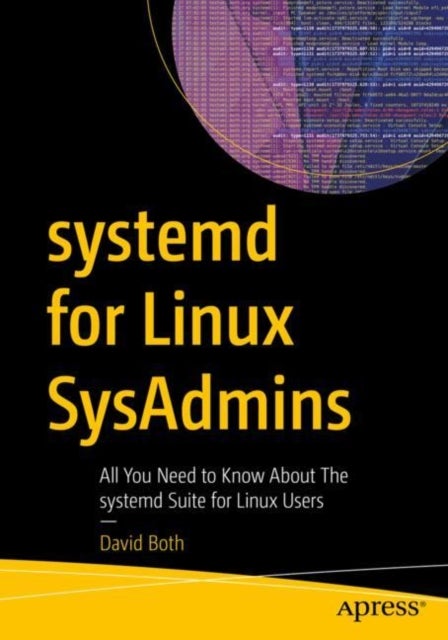 systemd for Linux SysAdmins - All You Need to Know About the systemd Suite for Linux Users