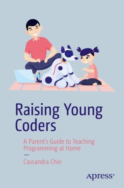 Raising Young Coders - A Parent’s Guide to Teaching Programming at Home
