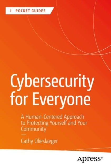 Cybersecurity for Everyone - A Human-Centered Approach to Protecting Yourself and Your Community