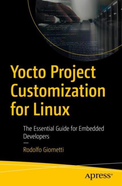 Yocto Project Customization for Linux - The Essential Guide for Embedded Developers