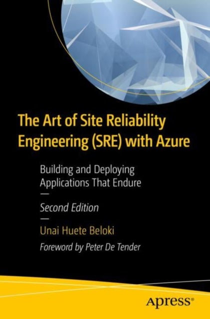 The Art of Site Reliability Engineering (SRE) with Azure - Building and Deploying Applications That Endure