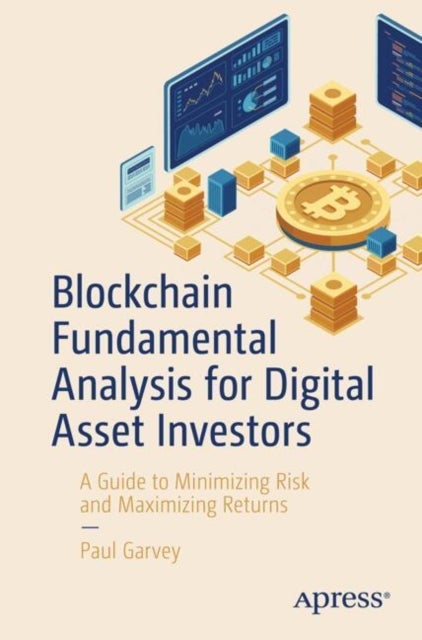 Blockchain Fundamental Analysis for Digital Asset Investors - A Guide to Minimizing Risk and Maximizing Returns