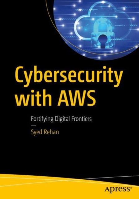 Cybersecurity with AWS - Fortifying Digital Frontiers