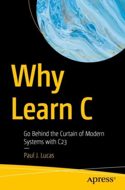 Why Learn C - Go Behind the Curtain of Modern Systems with C23
