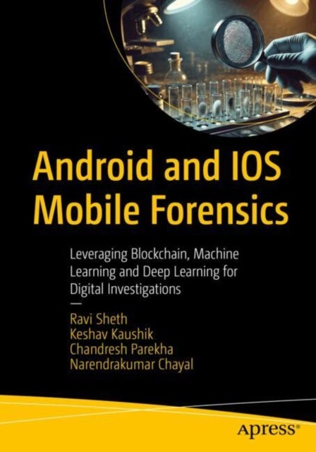 Android and IOS Mobile Forensics - Leveraging Blockchain, Machine Learning, and Deep Learning for Digital Investigations