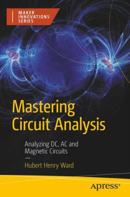 Mastering Circuit Analysis - Analyzing DC, AC, and Magnetic Circuits