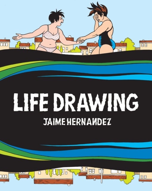 Life Drawing - A Love and Rockets Collection