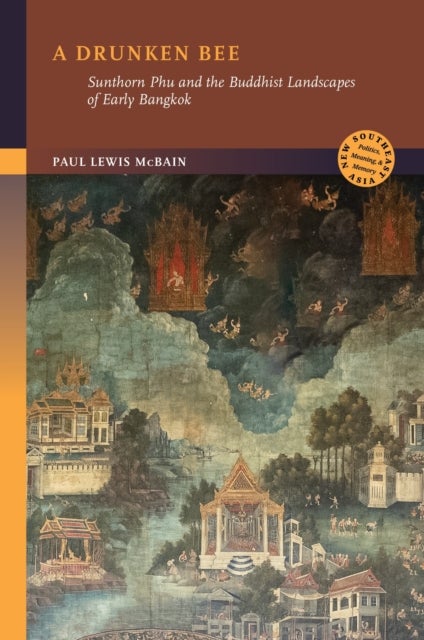 A Drunken Bee - Sunthorn Phu and the Buddhist Landscapes of Early Bangkok