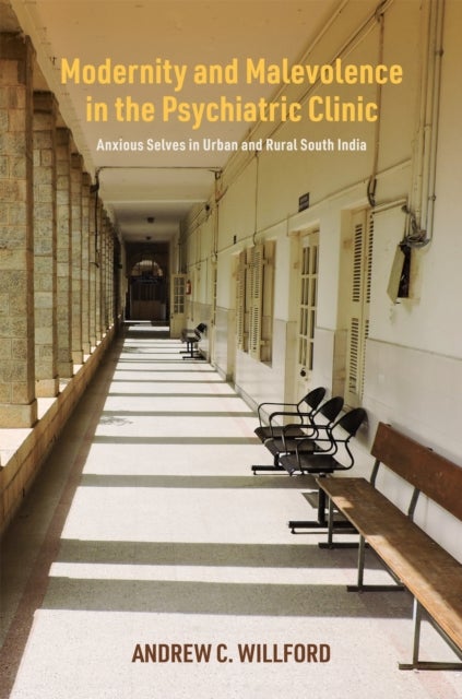 Modernity and Malevolence in the Psychiatric Clinic - Anxious Selves in Urban and Rural South India