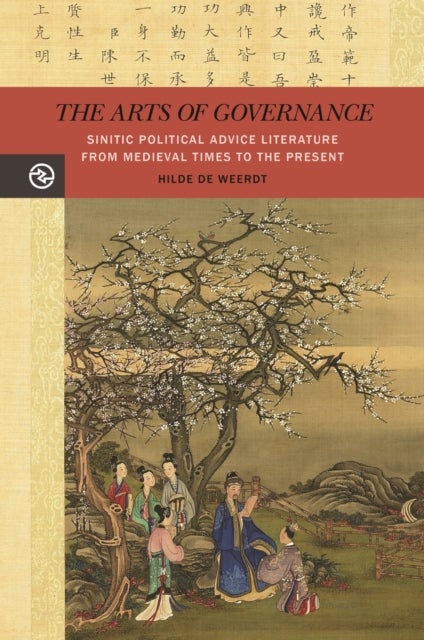 The Arts of Governance - Sinitic Political Advice Literature from Medieval Times to the Present