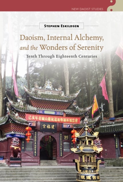 Daoism, Internal Alchemy, and the Wonders of Serenity - Tenth Through Eighteenth Centuries