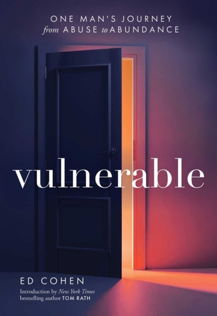 Vulnerable - One Man's Journey from Abuse to Abundance