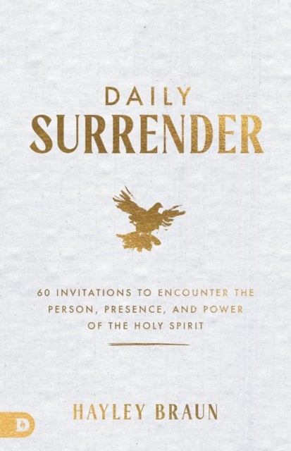 Daily Surrender - 60 Invitations to Encounter the Person, Presence, and Power of the Holy Spirit