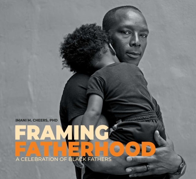 Framing Fatherhood - A Celebration of Black Fathers