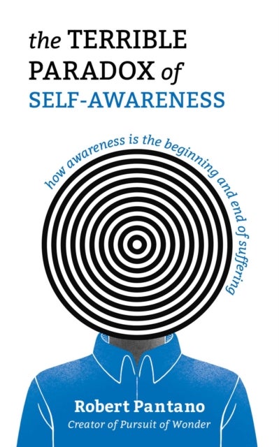 The Terrible Paradox of Self-Awareness - How Awareness Is the Beginning and End of Suffering