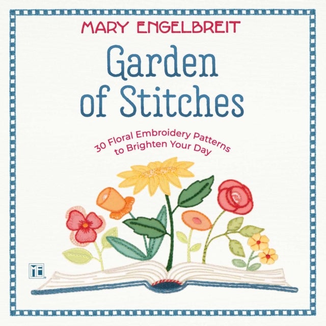 Garden of Stitches - 30 Floral Embroidery Patterns to Brighten Your Day
