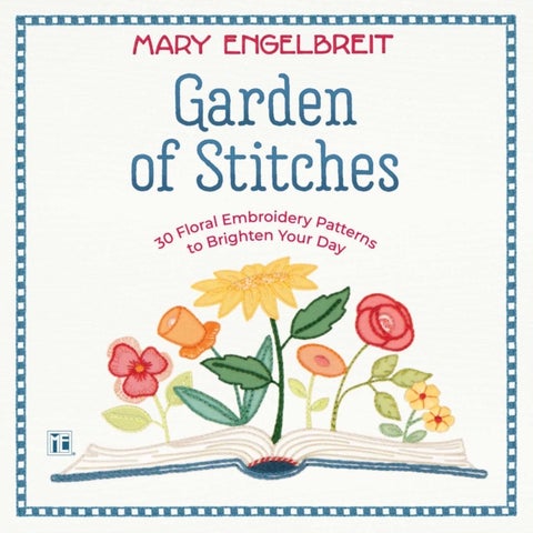 Garden of Stitches - 30 Floral Embroidery Patterns to Brighten Your Day