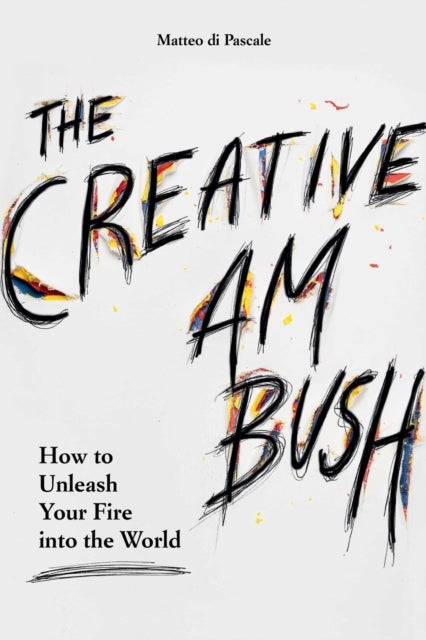 The Creative Ambush - How to Unleash Your Fire into the World