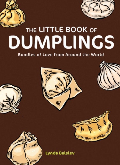 The Little Book of Dumplings - Bundles of Love from Around the World