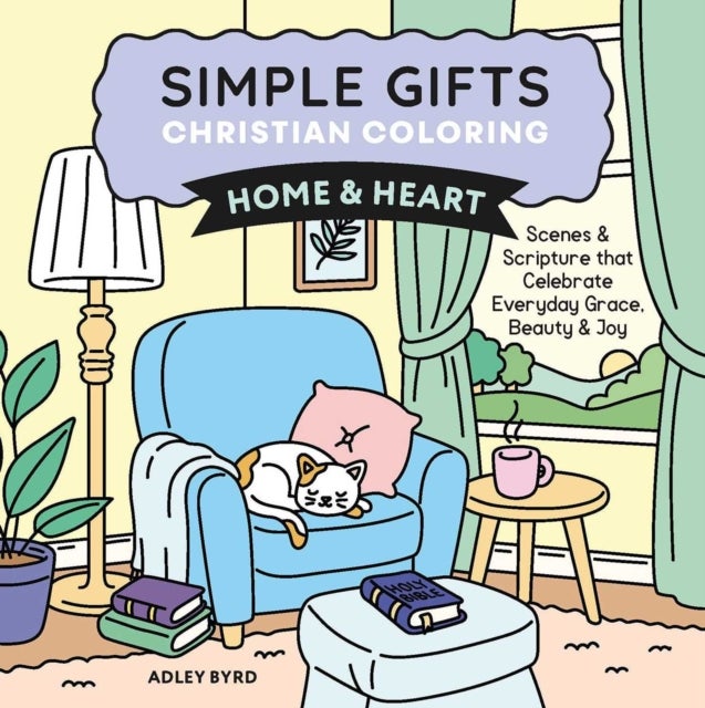 Simple Gifts Christian Coloring: Home & Heart - Scenes & Scripture that Celebrate Everyday Grace, Beauty & Joy