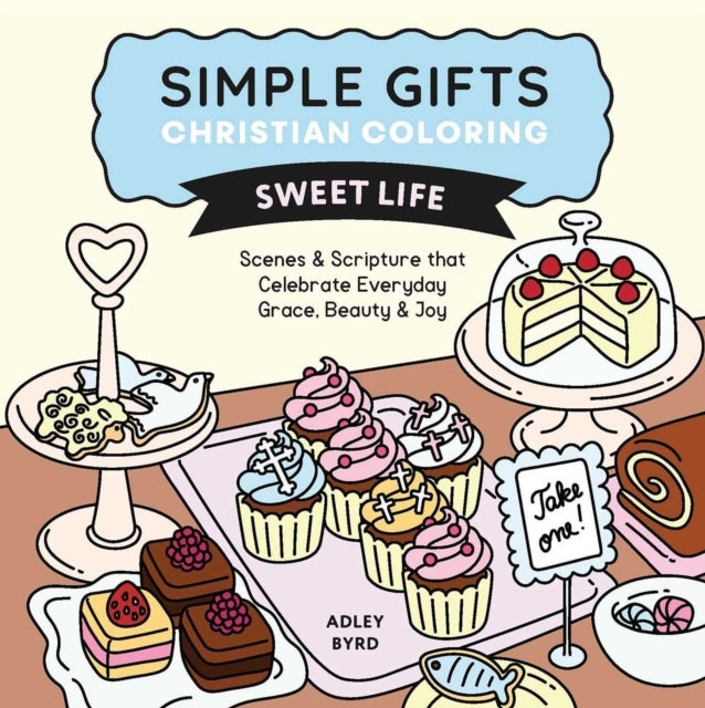 Simple Gifts Christian Coloring: Sweet Life - Scenes & Scripture that Celebrate Everyday Grace, Beauty & Joy