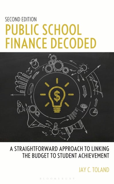 Public School Finance Decoded - A Straightforward Approach to Linking the Budget to Student Achievement, Second Edition