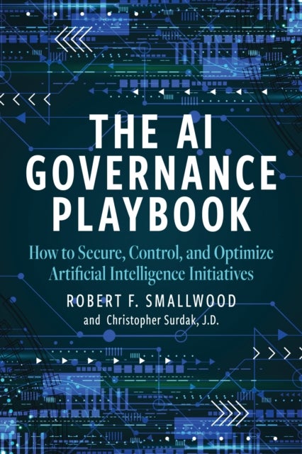 AI Governance Playbook - How to Secure, Control, and Optimize Artificial Intelligence Initiatives