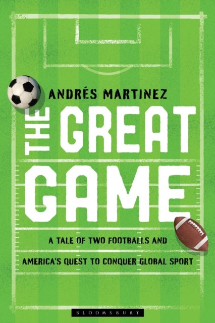 The Great Game - A Tale of Two Footballs and America's Quest to Conquer Global Sport