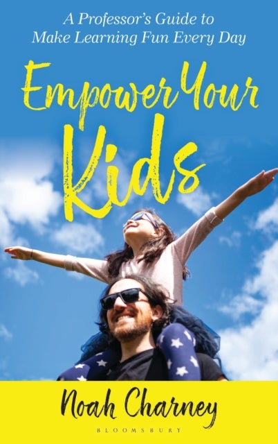 Empower Your Kids - A Professor's Guide to Make Learning Fun Every Day