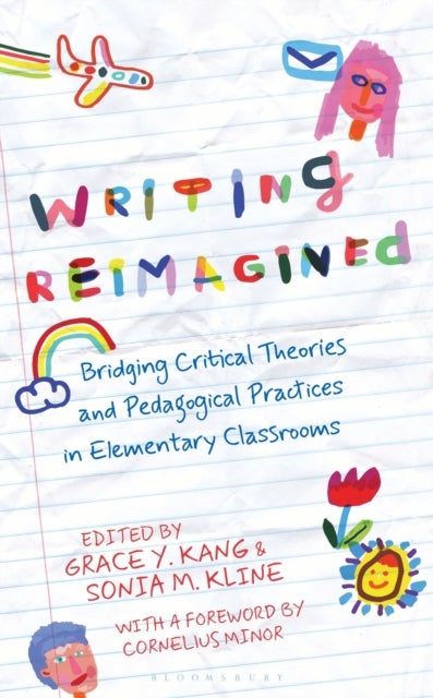 Writing Reimagined - Bridging Critical Theories and Pedagogical Practices in Elementary Classrooms