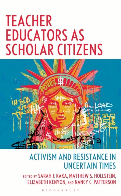 Teacher Educators as Scholar Citizens - Activism and Resistance in Uncertain Times