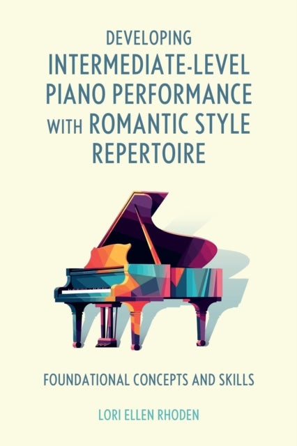 Developing Intermediate-Level Piano Performance with Romantic Style Repertoire - Foundational Concepts and Skills