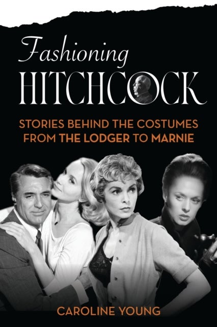 Fashioning Hitchcock - Stories Behind the Costumes from The Lodger to Marnie