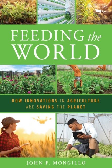 Feeding the World - How Innovations in Agriculture Are Saving the Planet