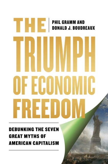 The Triumph of Economic Freedom - Debunking the Seven Great Myths of American Capitalism