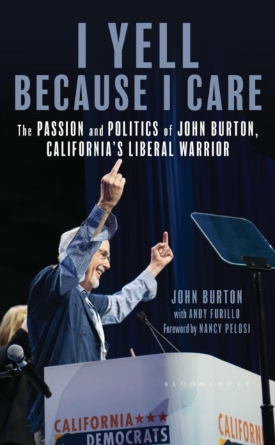 I Yell Because I Care - The Passion and Politics of John Burton, California's Liberal Warrior