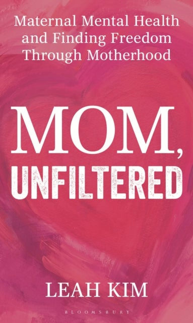 Mom, Unfiltered - Maternal Mental Health and Finding Freedom Through Motherhood