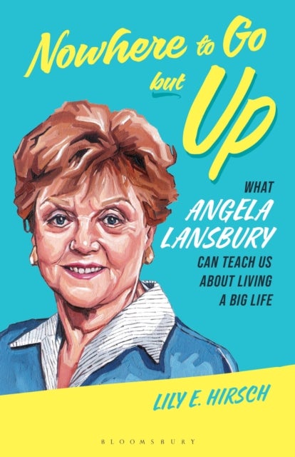 Nowhere to Go but Up - What Angela Lansbury Can Teach Us about Living a Big Life