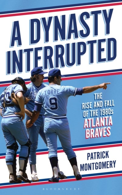 A Dynasty Interrupted - The Rise and Fall of the 1980s Atlanta Braves