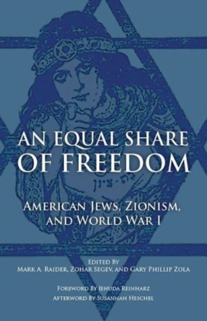 An Equal Share of Freedom - American Jews, Zionism, and World War I