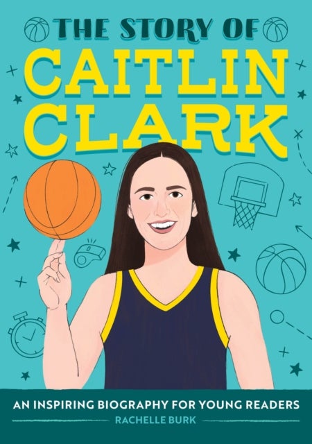 The Story of Caitlin Clark - An Inspiring Biography for Young Readers