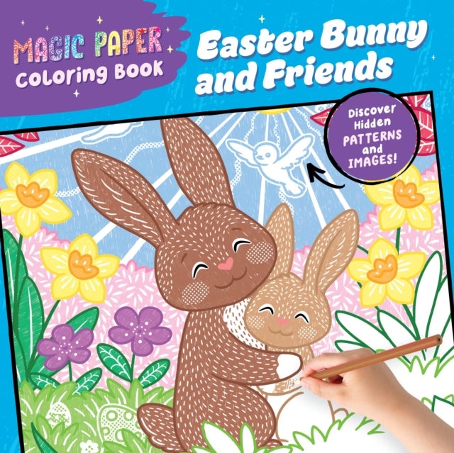 Magic Paper Coloring Book: Easter Bunny and Friends - Discover Hidden Patterns and Images!
