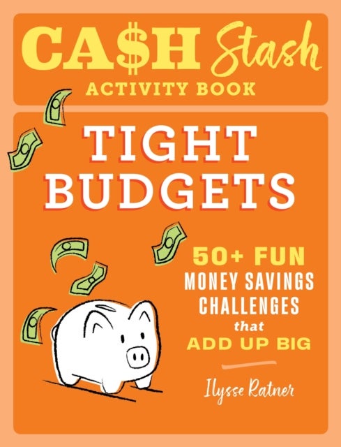 Cash Stash Activity Book: Tight Budgets - 50+ Fun Money Savings Challenges That Add Up Big