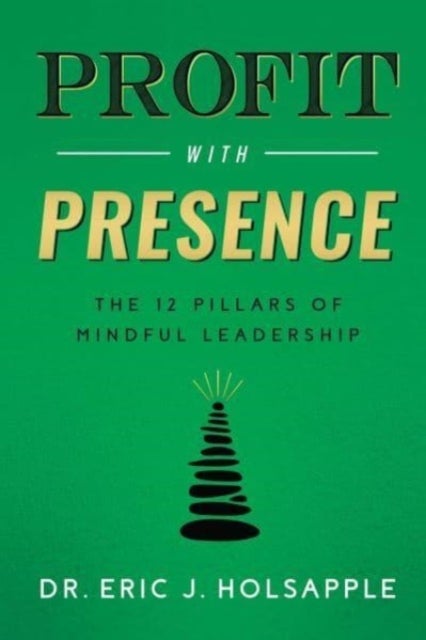 Profit with Presence - The Twelve Pillars of Mindful Leadership